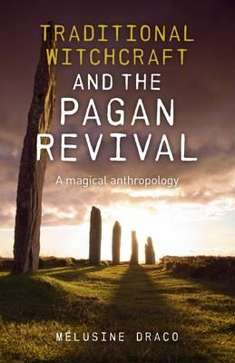 Traditional Witchcraft and the Pagan Revival – A magical anthropology