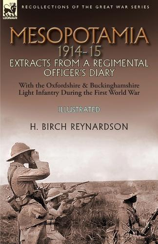 Mesopotamia 1914-15: Extracts from a Regimental Officer's Diary-With the Oxfordshire & Buckinghamshire Light Infantry during the First World War