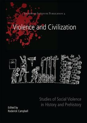 Violence and Civilization: Studies of Social Violence in History and Prehistory