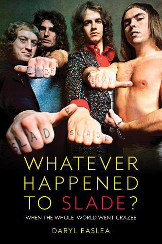 Whatever Happened to Slade?: When The Whole World Went Crazee
