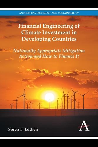 Financial Engineering of Climate Investment in Developing Countries: Nationally Appropriate Mitigation Action and How to Finance It