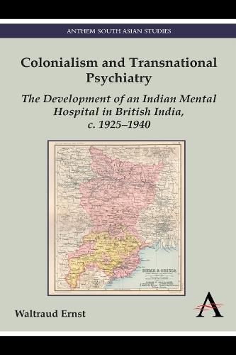 Colonialism and Transnational Psychiatry: The Development of an Indian Mental Hospital in British India, c. 1925–1940