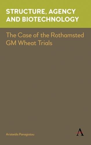 Structure, Agency and Biotechnology: The Case of the Rothamsted GM Wheat Trials
