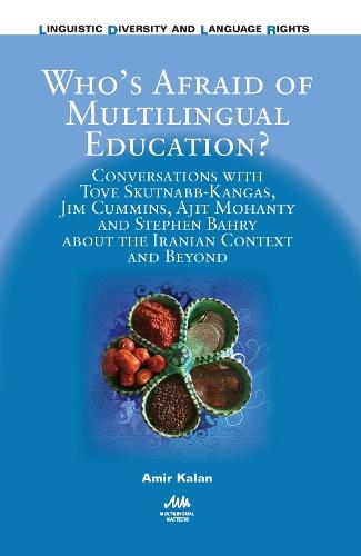 Who’s Afraid of Multilingual Education?: Conversations with Tove Skutnabb-Kangas, Jim Cummins, Ajit Mohanty and Stephen Bahry about the Iranian Context and Beyond