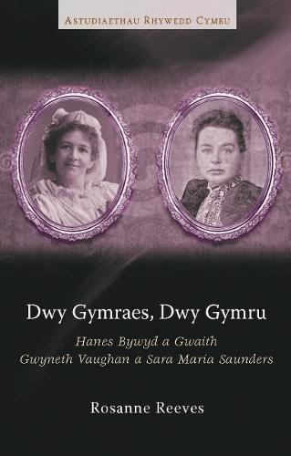 Dwy Gymraes, Dwy Gymru: Hanes Bywyd a Gwaith Gwyneth Vaughan a Sara Maria Saunders