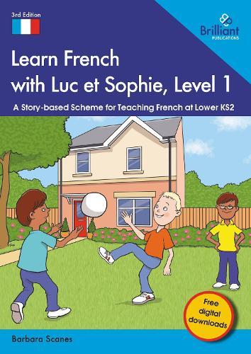 Learn French with Luc et Sophie, Level 1: A Story-based Scheme for Teaching French at Lower KS2