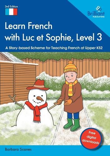 Learn French with Luc et Sophie, Level 3: A Story-based Scheme for Teaching French at Upper KS2