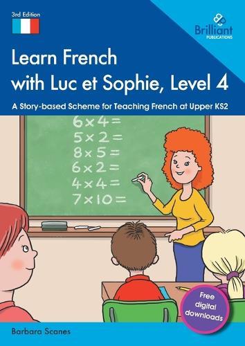 Learn French with Luc et Sophie, Level 4: A Story-based Scheme for Teaching French at Upper KS2