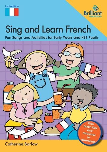 Sing and Learn French: Fun Songs and Activities for Early Years and KS1 Pupils