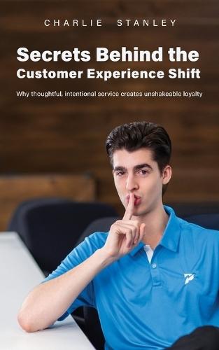Secrets Behind the Customer Experience Shift: Why thoughtful, intentional service creates unshakeable loyalty