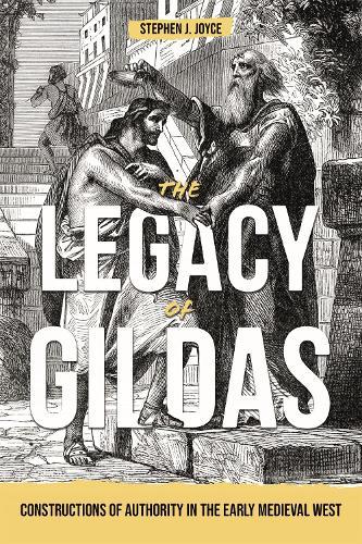 The Legacy of Gildas: Constructions of Authority in the Early Medieval West