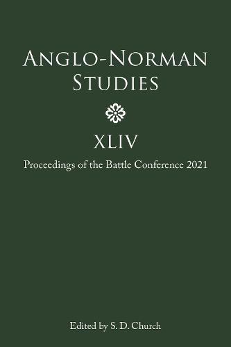 Anglo-Norman Studies XLIV: Proceedings of the Battle Conference 2021