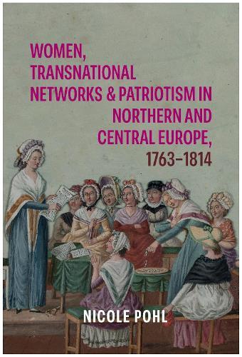Women, Transnational Networks and Patriotism in Northern and Central Europe, 1763-1814