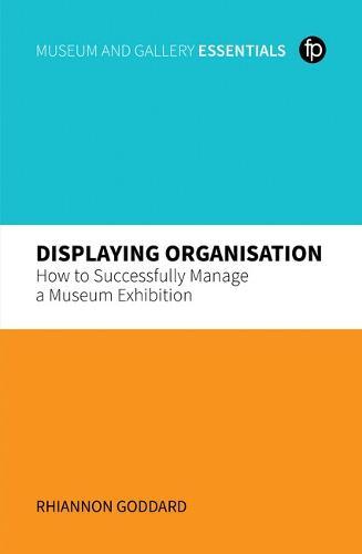 Displaying Organisation: How to Successfully Manage a Museum Exhibition