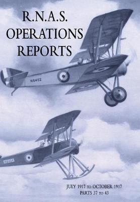 R.N.A.S. Operations Reports: Volume 2: July 1917 to October 1917 Parts 37 to 43
