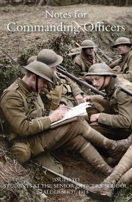 Notes for Commanding Officers: Issued to Students at the Senior Officers School Aldershot 1918