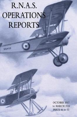 R.N.A.S. Operations Reports: November 1915 To March 1918 Parts 44 to 53