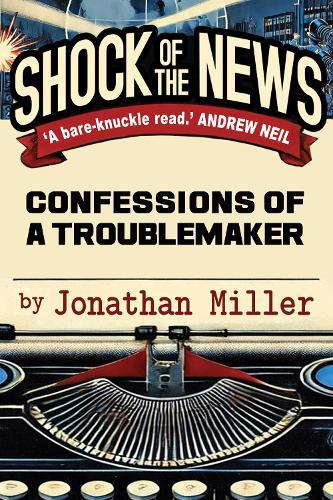 Shock of the News: Confessions of a Troublemaker