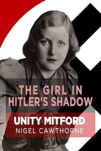 The Girl in Hitler's Shadow: Unity Mitford