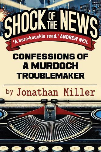Shock of the News: Confessions of a Murdoch Troublemaker