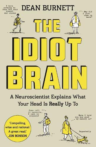 The Idiot Brain: A Neuroscientist Explains What Your Head is Really Up To