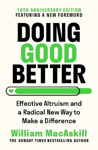 Doing Good Better: Effective Altruism and a Radical New Way to Make a Difference