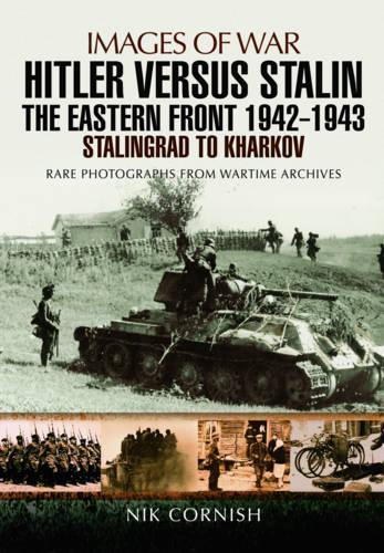 Hitler versus Stalin: The Eastern Front 1942 - 1943 Stalingrad to Kharkov