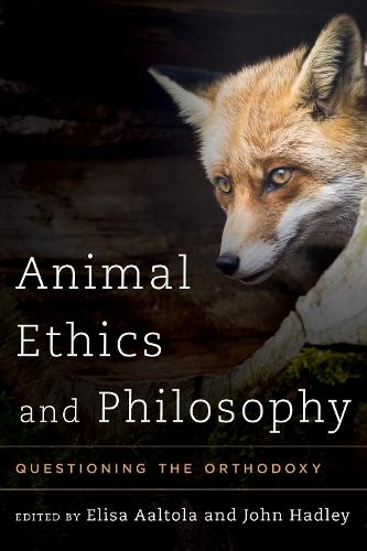 Animal Ethics and Philosophy: Questioning the Orthodoxy