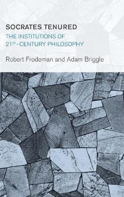 Socrates Tenured: The Institutions of 21st-Century Philosophy
