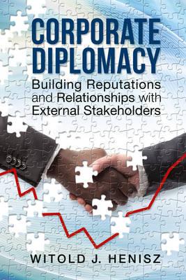 Corporate Diplomacy: Building Reputations and Relationships With External Stakeholders