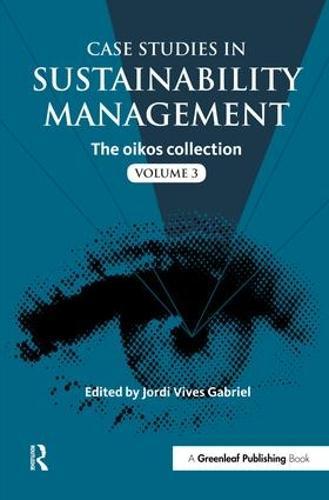 Case Studies in Sustainability Management: The oikos collection Vol. 3