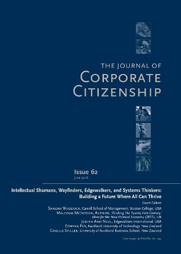 Intellectual Shamans, Wayfinders, Edgewalkers, and Systems Thinkers: Building a Future Where All Can Thrive: A special theme issue of The Journal of Corporate Citizenship (Issue 62)
