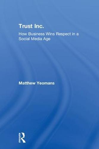 Trust Inc.: How Business Wins Respect in a Social Media Age