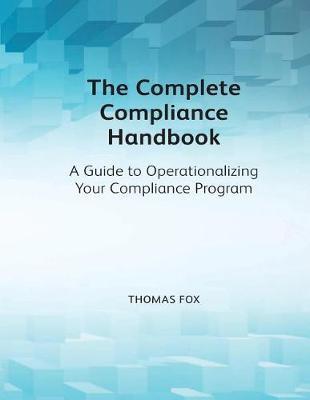 The Complete Compliance Handbook: A Guide to Operationalizing Your Compliance Program