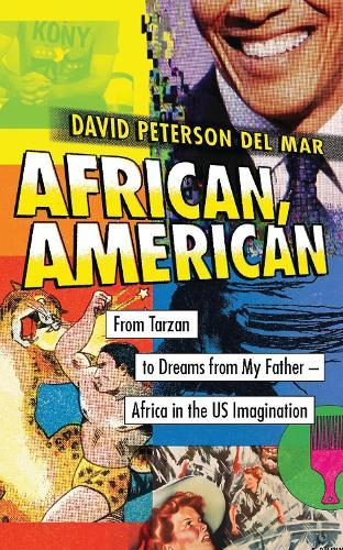 African, American: From Tarzan to Dreams from My Father – Africa in the US Imagination