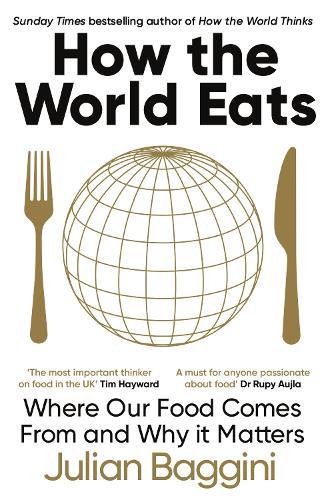 How the World Eats: Where Our Food Comes From and Why It Matters