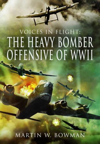 Voices in Flight: The Heavy Bomber Offensive of WWII