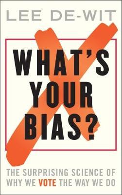 What's Your Bias?: The Surprising Science of Why We Vote the Way We Do