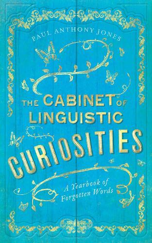 The Cabinet of Linguistic Curiosities: A Yearbook of Forgotten Words