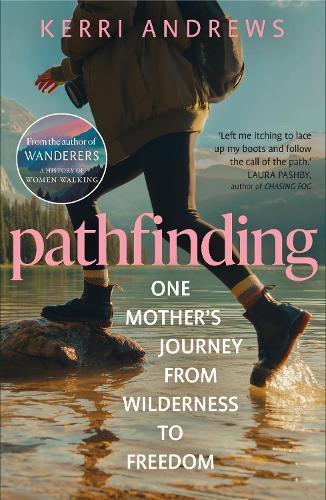 Pathfinding: One Mother's Journey from Wilderness to Freedom - from the author of Wanderers