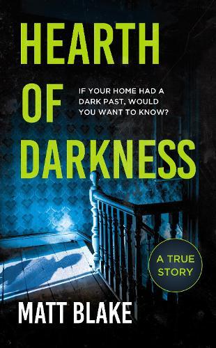 Hearth of Darkness: If your home had a dark past, would you want to know? A true story