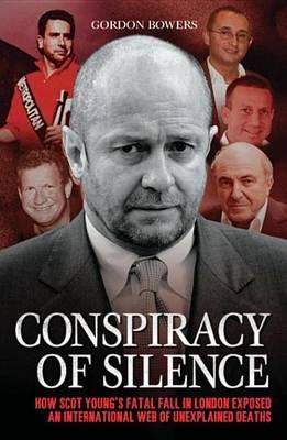 Conspiracy of Silence: Scot Young's Fatal Fall in London Exposed an International Network of Strange Deaths.