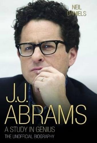 JJ Abrams - A Study in Genius: The Unofficial Biography