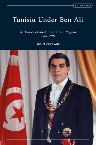 Tunisia Under Ben Ali: A History of an Authoritarian Regime, 1987-2011
