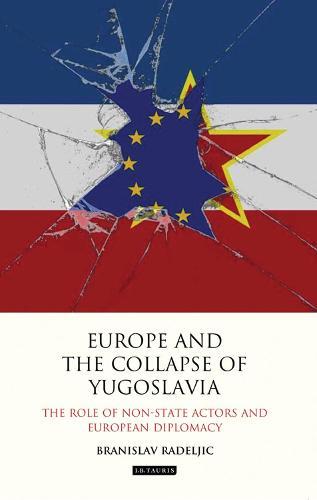 Europe and the Collapse of Yugoslavia: The Role of Non-State Actors and European Diplomacy