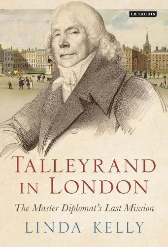 Talleyrand in London: The Master Diplomat's Last Mission