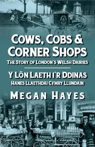 Cows, Cobs and Corner Shops: The Story of London's Welsh Dairies