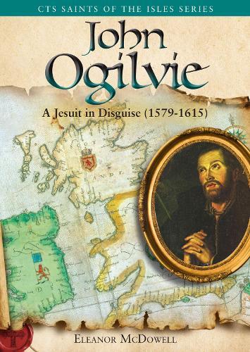 John Ogilvie: A Jesuit in Disguise, 1579-1615