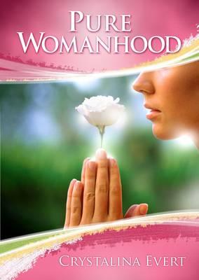 Pure Womanhood: How to Become the Woman God Wants You to be
