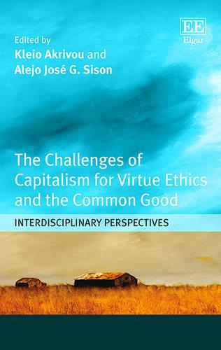 The Challenges of Capitalism for Virtue Ethics and the Common Good: Interdisciplinary Perspectives